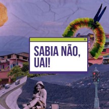 Sabia Não, Uai! resgata histórias e curiosidades de Minas Gerais - Arte EM
