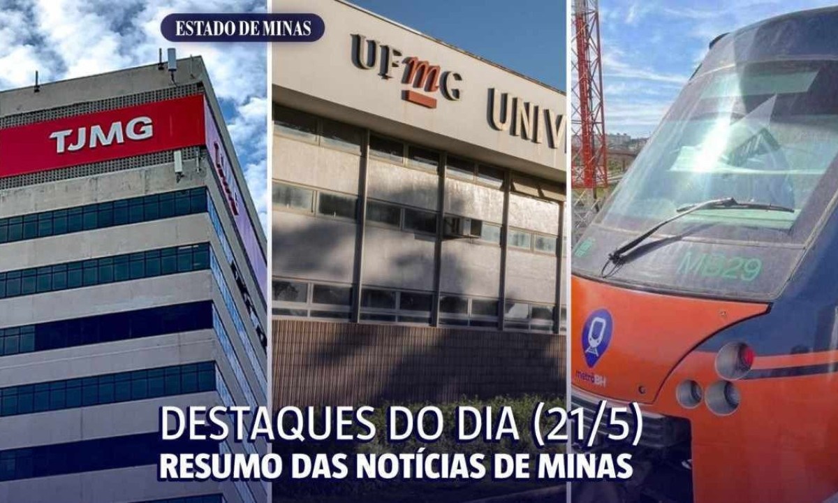 Resumo das notícias de Minas Gerais desta terça-feira (21/5) -  (crédito: Arte sobre fotos de Euler Junior/TJMG, Divulgação/Metrô BH e Lucas Braga/UFMG )