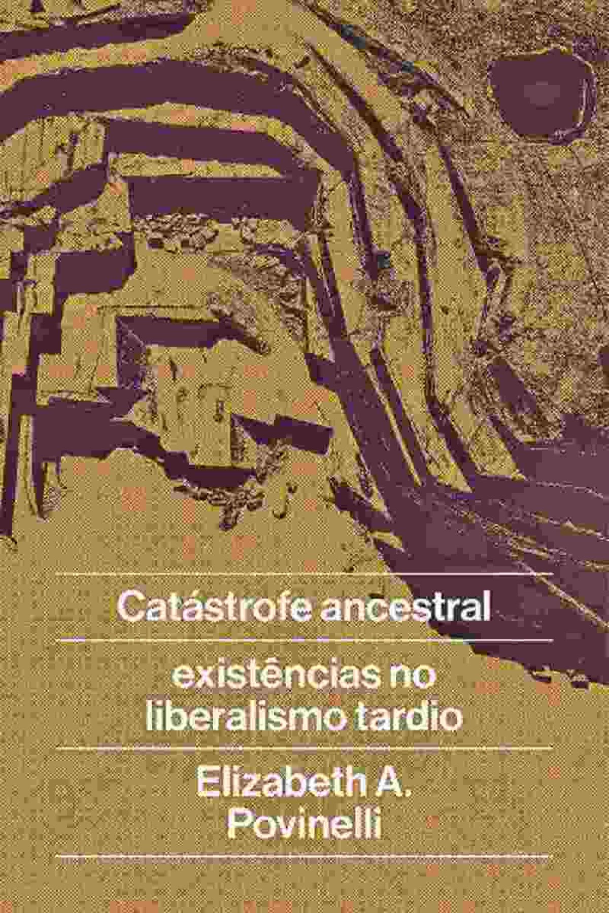 Capa do livro "Catástrofe ancestral: Existências no liberalismo tardio"