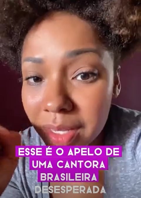 “Esse é o apelo de uma cantora brasileira desesperada