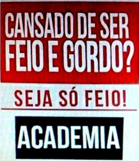 JÃ¡ esta academia Ã© sÃ³ para quem tem autoestima elevada... A mensagem nÃ£o poupa nas palavras.