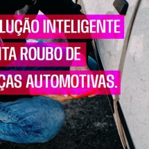 Solução inteligente evita roubo de peças automotivas - DINO
