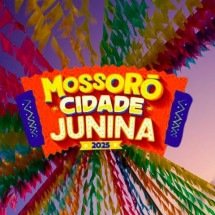 Mossoró Cidade Junina 2025 tem atrações de peso e novidades; veja! - DivulgaÃ§Ã£o