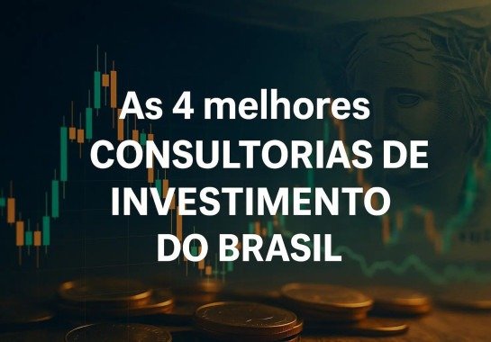 As 4 Melhores Consultorias de Investimento do Brasil