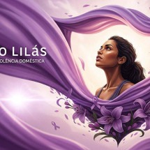 Agosto Lilás: Lei Maria da Penha - 19 anos em favor da mulher