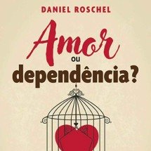 Amor ou depend&ecirc;ncia? 