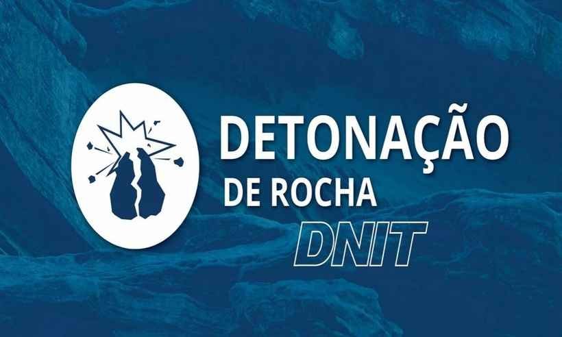 BR-381 será interditada nesta sexta-feira em Caeté para detonação de rochas - DNIT/Divulgaçao