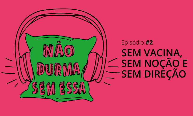 PODCAST: Corrida da vacina terminará antes da conversão terraplanista