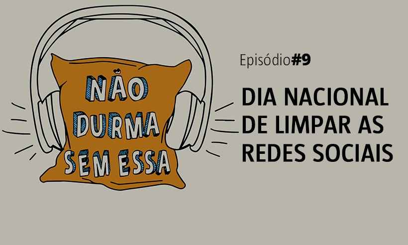 PODCAST: Dia nacional de limpar suas redes sociais