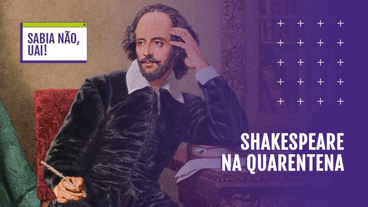 Sabia Não, Uai #04: Shakespeare durante a quarentena - D.A.Press